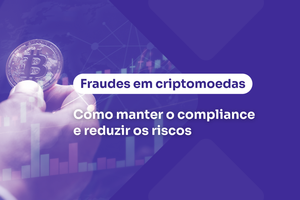 Fraudes em criptomoedas? Como manter o compliance e reduzir riscos